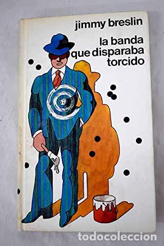 Libros: LA BANDA QUE DISPARABA TORCIDO - Breslin,Jimmy - Foto 1