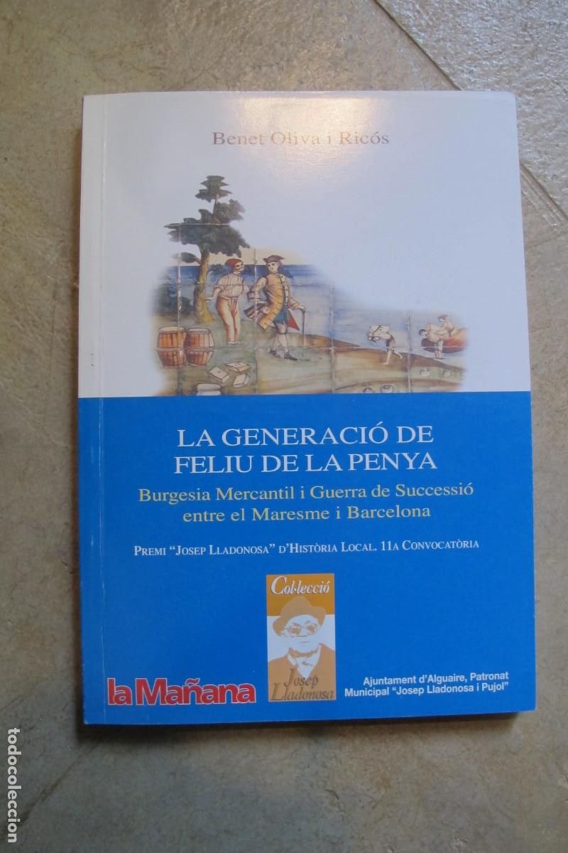 Libri di seconda mano: LA GENERACIO DE FELIU PENYA. BENET OLIVA I RICOS. BURGESIA MERCANTIL I GUERRA DE SUCCESIO