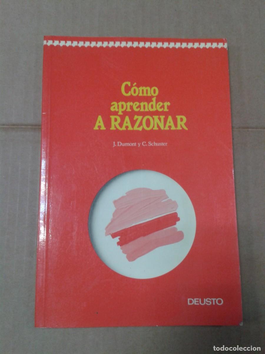 Libros: C&Oacute;MO APRENDER A RAZONAR. J. DUMONT Y C. SCHUSTER. DEUSTO - Foto 1