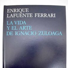 Libros: LA VIDA Y EL ARTE DE IGNACIO ZULOAGA.- LAFUENTE FERRARI, ENRIQUE. Lote 371195246