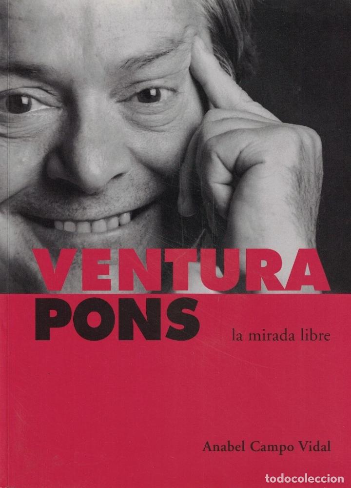 Libros: VENTURA PONS. LA MIRADA LIBRE. - Campo Vidal. Anabel, - Foto 1