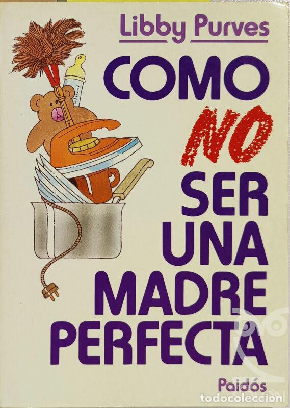 Libros: C&oacute;mo no ser una madre perfecta - Libby Purves - Foto 1