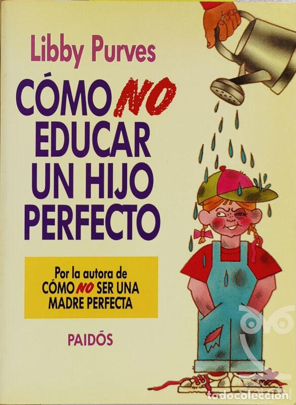 Libros: C&oacute;mo no educar a un hijo perfecto - Libby Purves - Foto 1