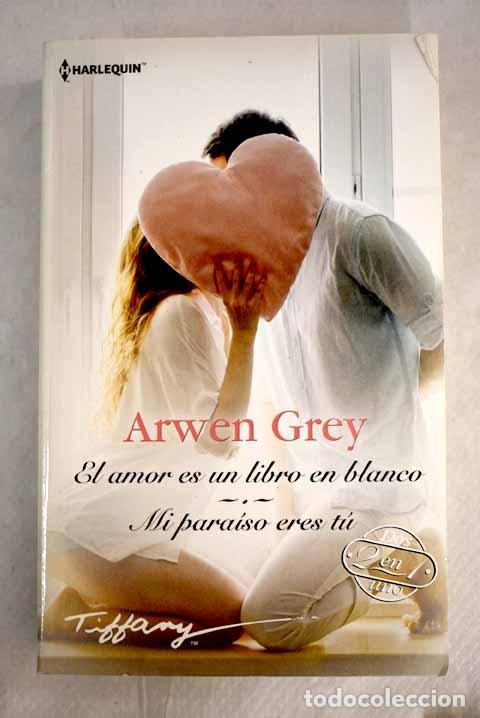 Libros: El amor es un libro en blanco ; Mi para&iacute;so eres t&uacute;.- Grey, Arwen - Foto 1