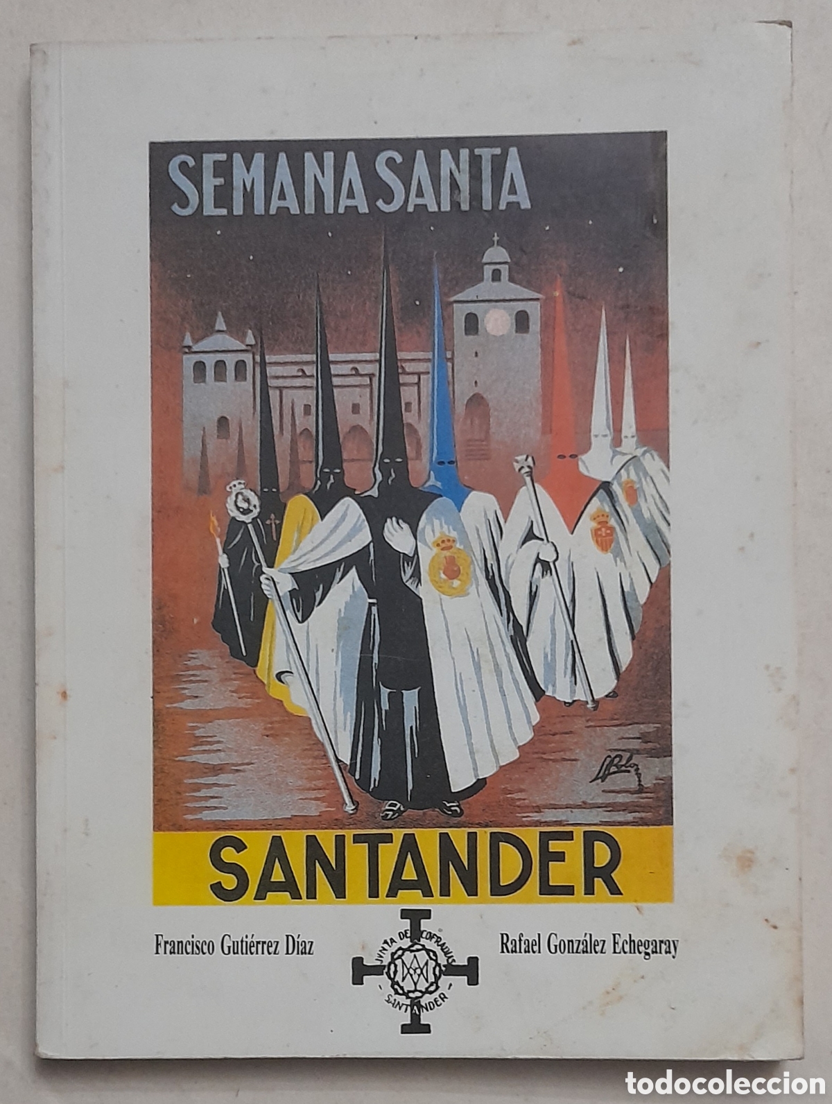 Libros: SEMANA SANTA SANTANDER. Francisco Guti&eacute;rrez D&iacute;az y Rafael Gonz&aacute;lez Echegaray. 1993