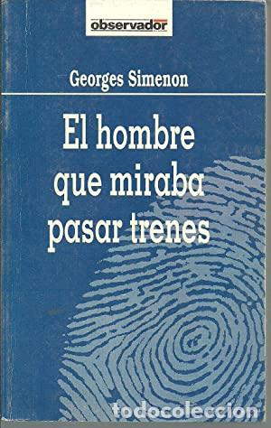 Libros: EL HOMBRE QUE MIRABA PASAR TRENES - Georges Simenon - Foto 1