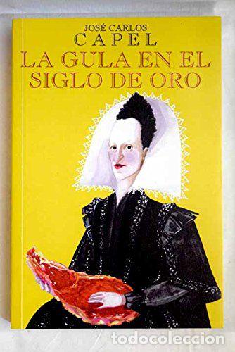 Libros: LA GULA EN EL SIGLO DE ORO - Jos&eacute; Carlos Capel - Foto 1