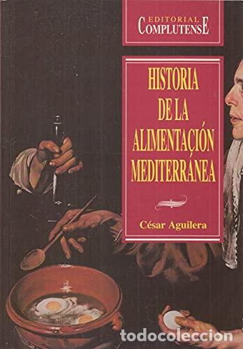 Libros: HISTORIA DE LA ALIMENTACI&Oacute;N MEDITERR&Aacute;NEA - C&eacute;sar Aguilera - Foto 1
