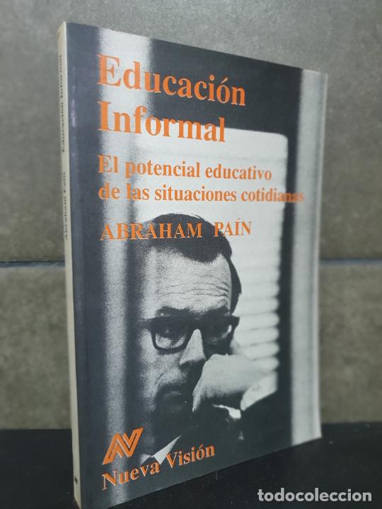 Livres: ABRAHAM PA&Iacute;N, EDUCACION INFORMAL, EL POTENCIAL EDUCATIVO DE LAS SITUACIONES COTIDIANAS