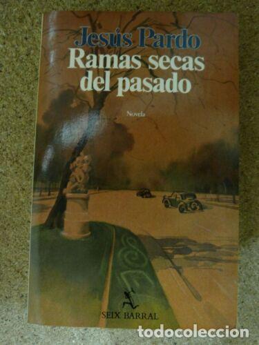 Libros: Ramas secas del pasado.Jesus Pardo.Seix Barral - Foto 1