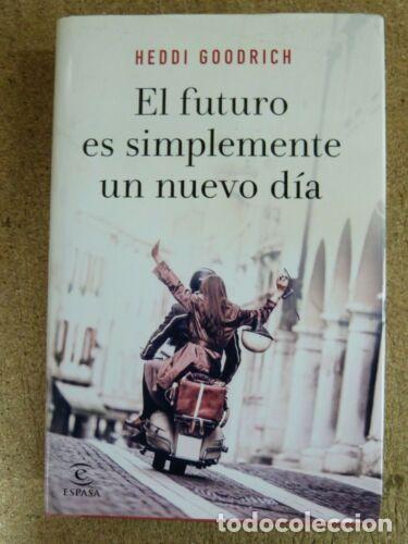 Libros: El Futuro es simplemente un nuevo dia.Heddi Goodrich.Espasa - Foto 1