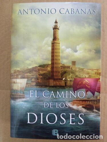 Libros: El Camino de los Dioses,Antonio Cabanas,Ediciones B 2015 - Foto 1