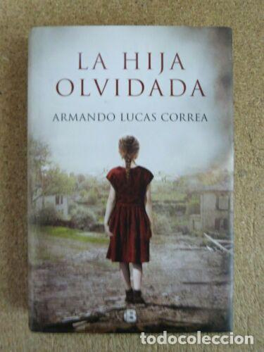 Libros: La Hija Olvidada.Armando Lucas Correa.Ediciones B - Foto 1