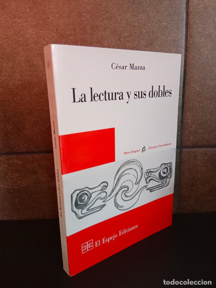 Libri di seconda mano: LA LECTURA Y SUS DOBLES. CESAR MAZZA. PSICOLOGIA, PSICOANALISIS. LACANIANAO.