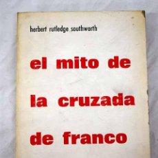 Livres: EL MITO DE LA CRUZADA DE FRANCO: CRÍTICA BIBLIOGRÁFICA.- SOUTHWORTH, HERBERT RUTLEDGE. Lote 372146566
