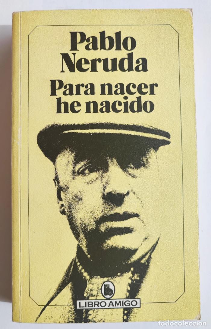 Libros: PARA NACER HE NACIDO - Pablo Neruda - Foto 1