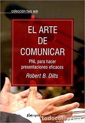 Libros: EL ARTE DE COMUNICAR: PNL PARA HACER PRESENTACIONES EFICACES - Robert B. Dilts - Foto 1
