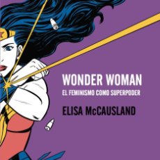 Libros: WONDER WOMAN EL FEMINISMO COMO SUPERPODER - MCCAUSLAND,ELISA. Lote 373110854