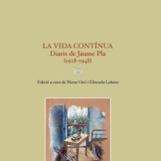 Libros: LA VIDA CONTÍNUA. DIARIS DE JAUME PLA (1928-1948) - LOBATO GARCIA, ELISENDA. Lote 373570174