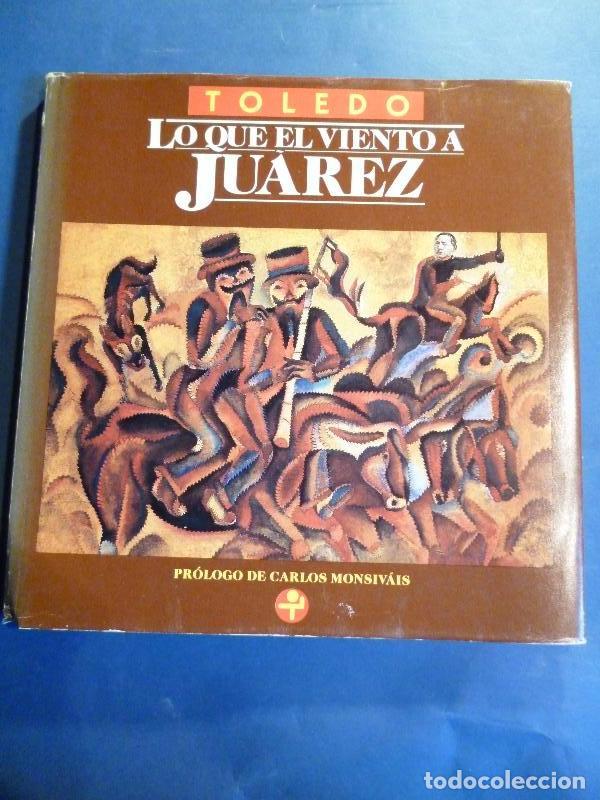 Libros: Toledo. Lo que el Viento a Ju&aacute;rez. - Toledo, Francisco. - Foto 1