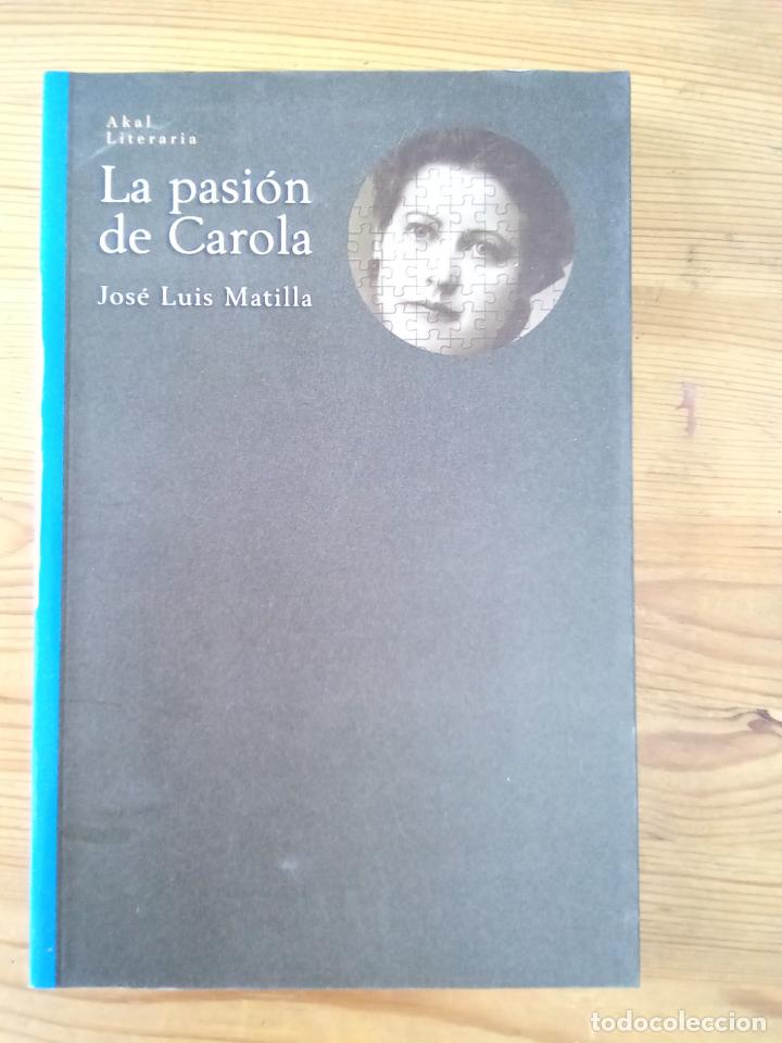 Libros: Jos&eacute; Luis Matilla - La pasi&oacute;n de CArola - Foto 1