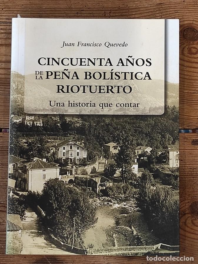 Libros: CINCUENTA A&Ntilde;OS DE LA PE&Ntilde;A BOL&Iacute;STICA RIOTUERTO. UNA HISTORIA QUE CONTAR - Quevedo, Juan Francisco