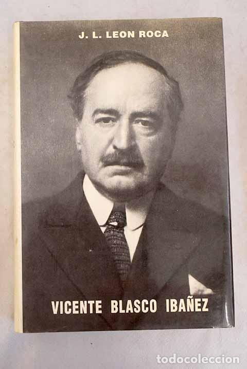 Libros: Vicente Blasco Ib&aacute;&ntilde;ez.- Le&oacute;n Roca, J. L. - Foto 1