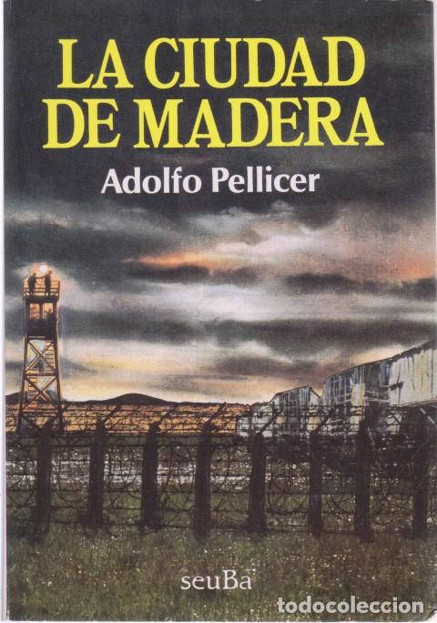 Libros: LA CIUDAD DE MADERA - ADOLFO PELLICER - Foto 1