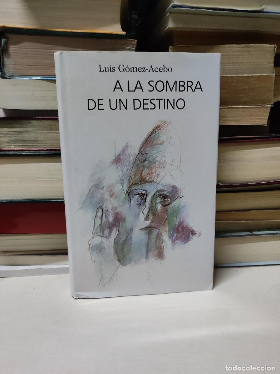 Libros: A LA SOMBRA DE UN DESTINO - LUIS GOMEZ ACEBO - Foto 1