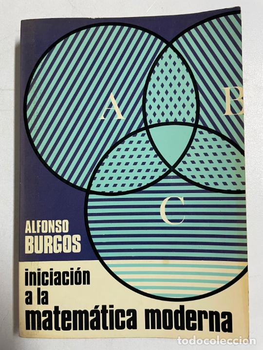 Libros: Iniciaci&oacute;n a la matem&aacute;tica moderna / Alfonso Burgos - Foto 1
