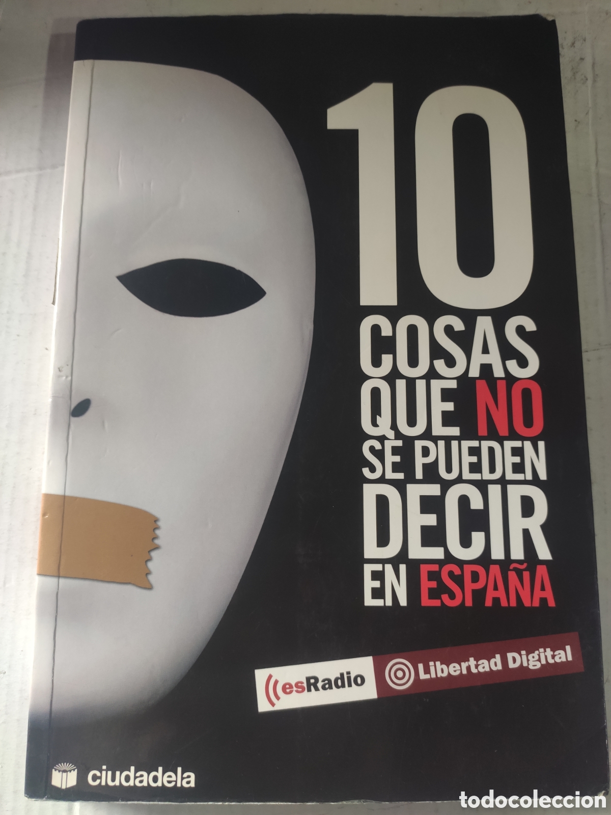 Libros: 10 COSAS QUE NO SE PUEDEN DECIR EN ESPA&Ntilde;A. LIBERTAD DIGITAL ESRADIO. CIUDADELA