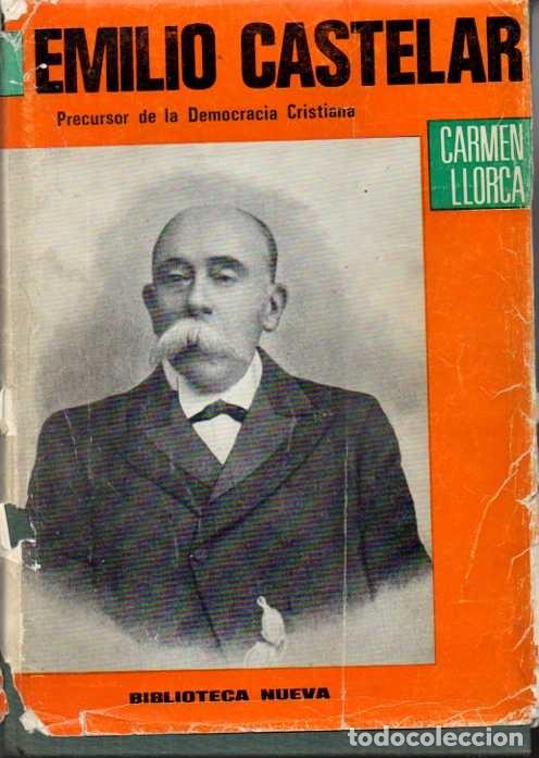 Libros: EMILIO CASTELAR. PRECURSOR DE LA DEMOCRACIA CRISTIANA. - LLORCA, Carmen. - Foto 1