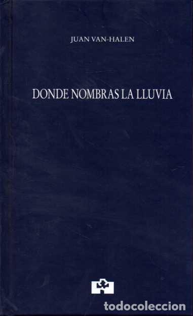 Libros: DONDE NOMBRAS LA LLUVIA. - VAN-HALEN, Juan. - Foto 1