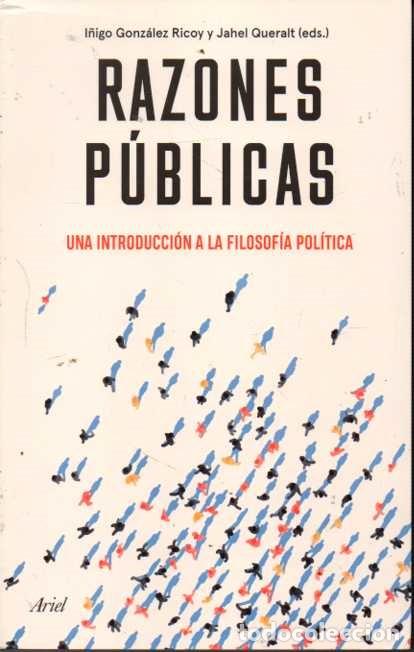 Libros: RAZONES P&Uacute;BLICAS. UNA INTRODUCCI&Oacute;N A LA FILOSOF&Iacute;A POL&Iacute;TICA. - GONZ&Aacute;LEZ RICOY, I&ntilde;igo. QUERALT, Jahel.
