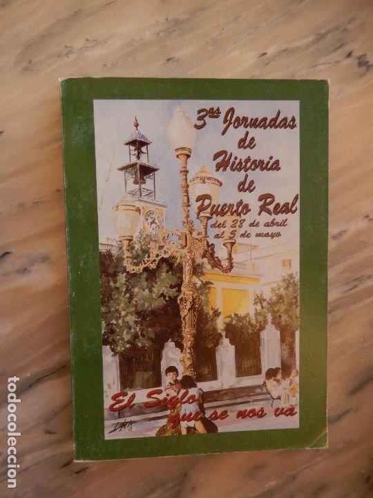 Libros: TERCERAS JORNADAS DE HISTORIA DE PUERTO REAL EL SIGLO QUE SE NOS VA &ndash; ACTAS - PUERTO REAL 1995.