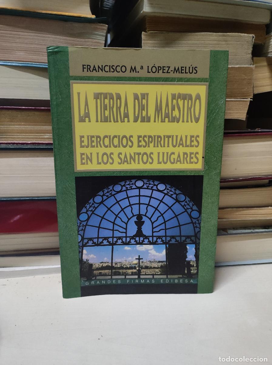 Libri di seconda mano: La tierra del Maestro. Ejercicios Espirituales en los Santos Lugares. Francisco Mar&iacute;a L&oacute;pez-Mel&uacute;s.