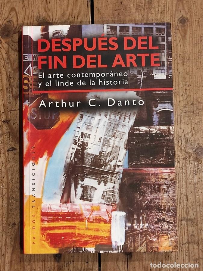 Livres: DESPU&Eacute;S DEL FIN DEL ARTE. El arte contempor&aacute;neo y el linde de la historia - Danto, Arthur D.
