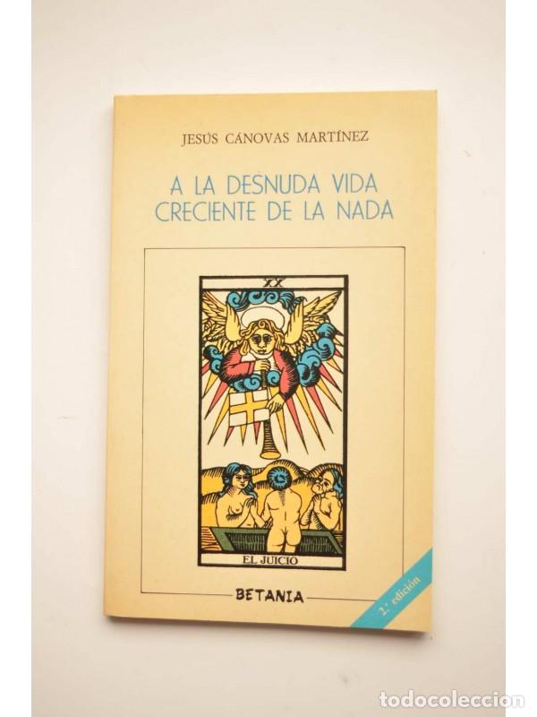 Libros: A la desnuda vida creciente de la nada - C&Aacute;NOVAS MART&Iacute;NEZ, Jes&uacute;s - Foto 1