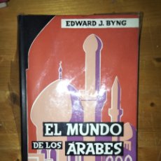 Libros: EL MUNDO DE LOS ÁRABES. EDWARD BYNG.. Lote 378805479