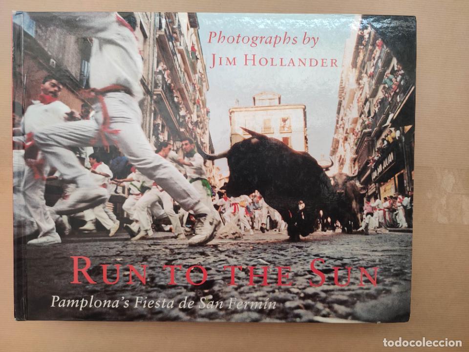 Libros: Run to the Sun: Pamplona's Fiesta De San Fermin - &rdquo;Hollander, Jim (fotografo)&rdquo;