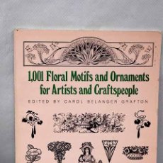 Libros: 1,001 FLORAL MOTIFS AND ORNAMENTS FOR ARTISTS AND CRAFTSPEOPLE.- GRAFTON, CAROL BELANGER. Lote 380771409