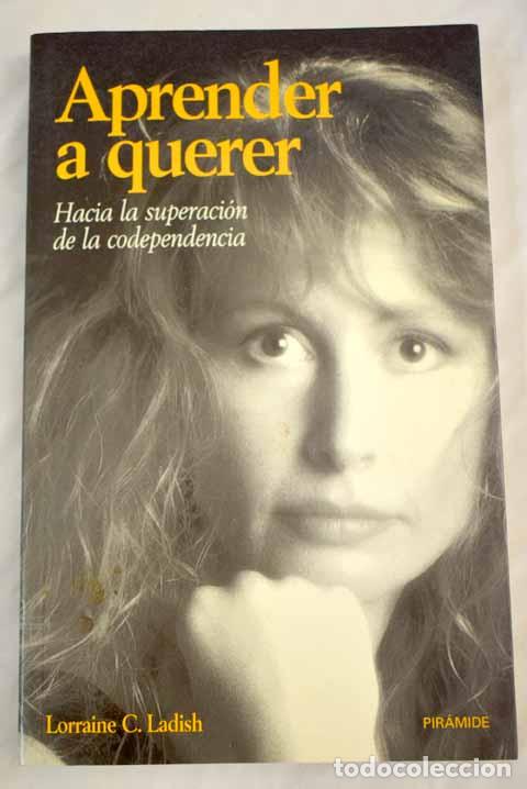 Libros: Aprender a querer: hacia la superaci&oacute;n de la codependencia.- Ladish, Lorraine C. - Foto 1