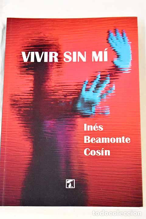 Libros: Vivir sin m&iacute;: Beamonte Cos&iacute;n, In&eacute;s.- Beamonte Cos&iacute;n, In&eacute;s - Foto 1