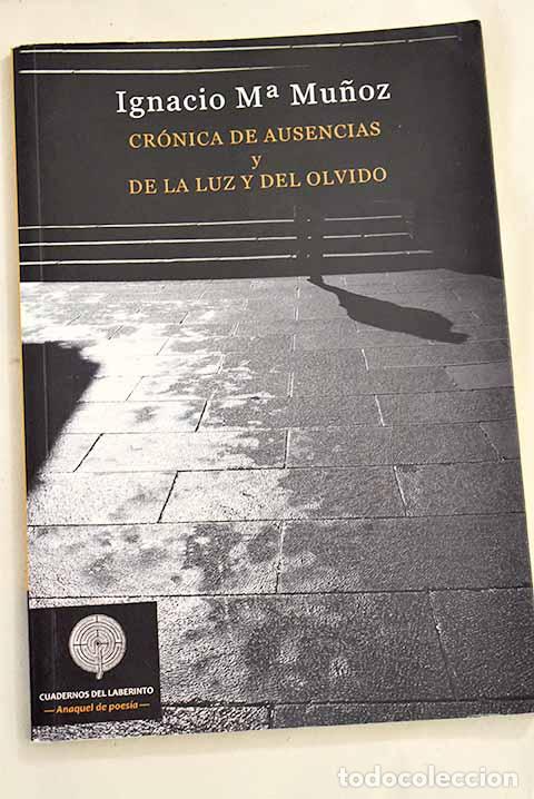 Libros: Cr&oacute;nica de ausencias ; y De la luz y del olvido.- Mu&ntilde;oz, Ignacio Mar&iacute;a - Foto 1
