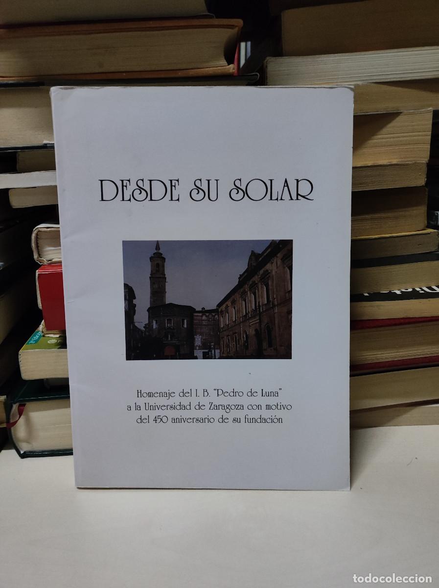 books: DESDE SU SOLAR. HOMENAJE DEL I.B. PEDRO DE LUNA A LA UNIVERSIDAD DE ZARAGOZA