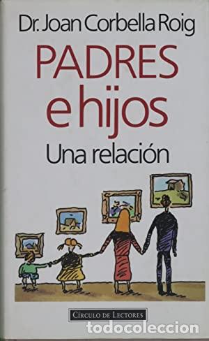Libros: PADRES E HIJOS una relaci&oacute;n - Corbella Roig,Dr.Joan - Foto 1