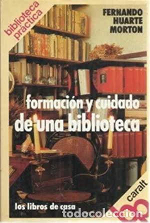 Livres: FORMACI&Oacute;N Y CUIDADO DE UNA BIBLIOTECA - Huarte Morton,Fernando