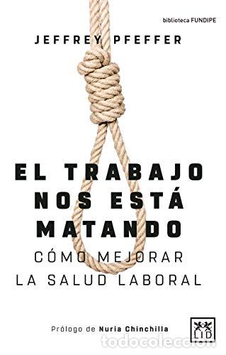 Libros: EL TRABAJO NOS EST&Aacute; MATANDO - Pfeffer,Jeffery - Foto 1
