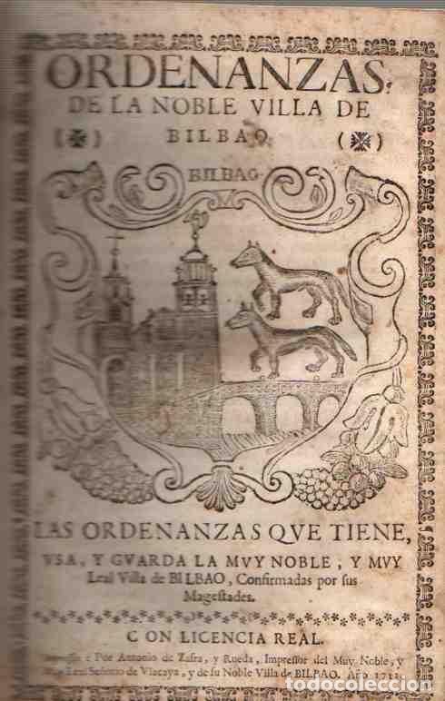 Libri di seconda mano: Ordenanzas de la Noble Villa de Bilbao. Las Ordenanzas que tiene, usa, y guarda la Muy Noble y Muy L