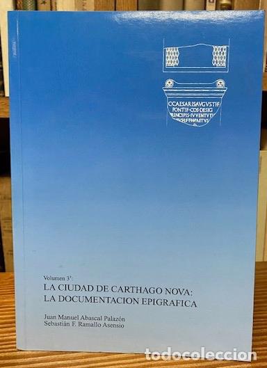 Libros: LA CIUDAD DE CARTHAGO NOVA: LA DOCUMENTACION EPIGRAFICA - ABASCAL PALAZON, Juan Manuel - RAMALLO ASE - Foto 1